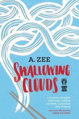 Swallowing Clouds: A Playful Journey Through Chinese Culture, Language, And Cuisine