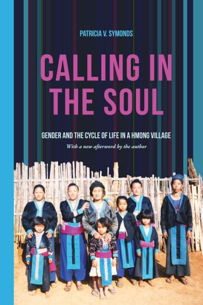 Calling In The Soul: Gender And The Cycle Of Life In A Hmong Village