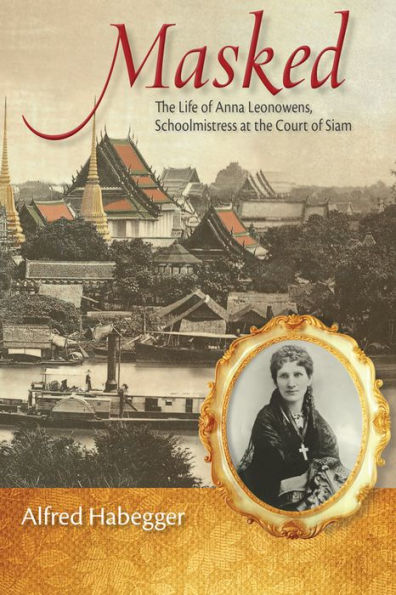 Masked: The Life Of Anna Leonowens, Schoolmistress At The Court Of Siam (Wisconsin Studies In Autobiography)