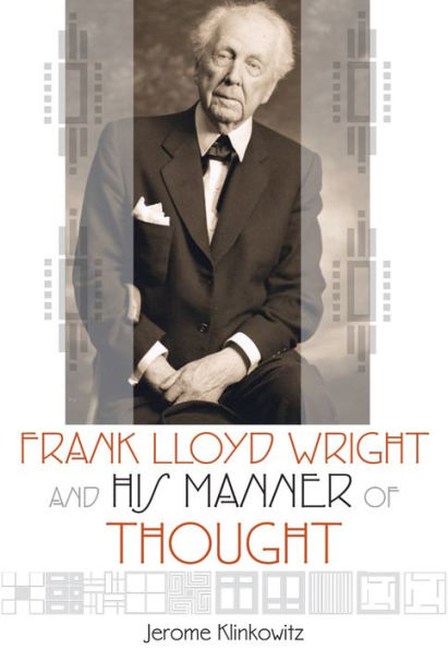 Frank Lloyd Wright And His Manner Of Thought