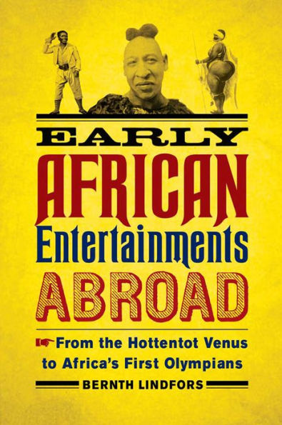 Early African Entertainments Abroad: From The Hottentot Venus To Africa'S First Olympians (Africa And The Diaspora: History, Politics, Culture)
