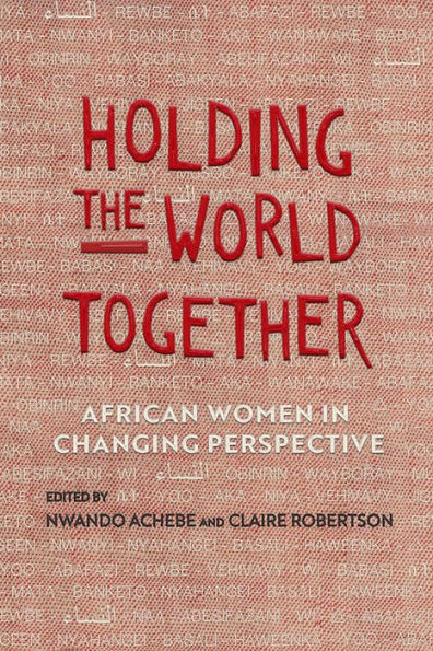 Holding The World Together: African Women In Changing Perspective (Women In Africa And The Diaspora)