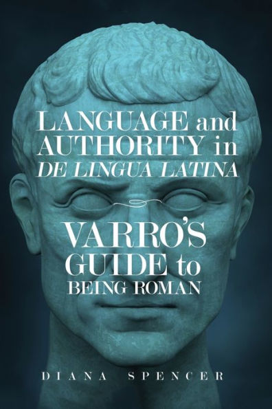 Language And Authority In De Lingua Latina: Varro'S Guide To Being Roman (Wisconsin Studies In Classics)
