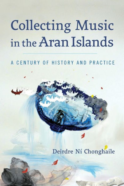 Collecting Music In The Aran Islands: A Century Of History And Practice
