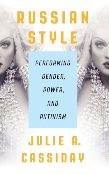 Russian Style: Performing Gender, Power, And Putinism