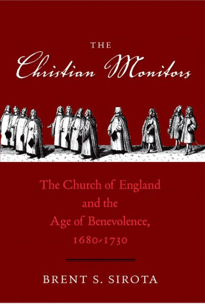 The Christian Monitors: The Church Of England And The Age Of Benevolence, 1680-1730 (The Lewis Walpole Series In Eighteenth-Century Culture And History)