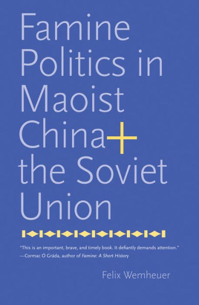 Famine Politics In Maoist China And The Soviet Union (Yale Agrarian Studies Series)