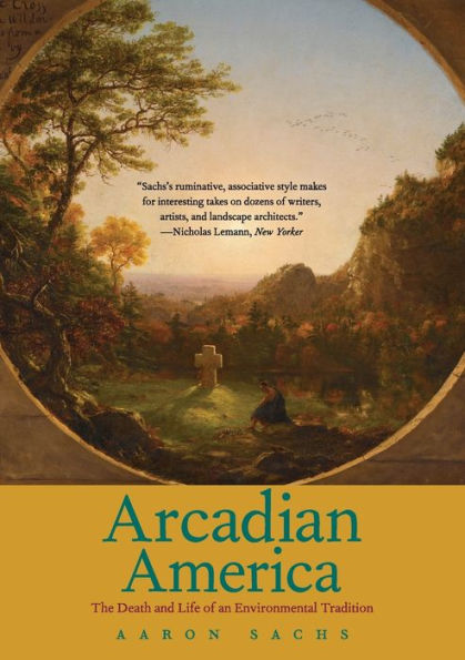 Arcadian America: The Death And Life Of An Environmental Tradition (New Directions In Narrative History)