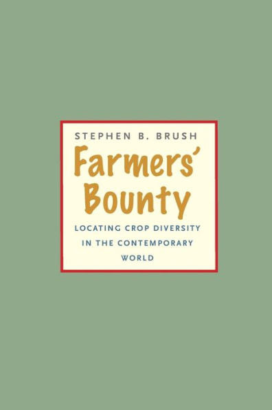 Farmers' Bounty: Locating Crop Diversity In The Contemporary World (Yale Agrarian Studies Series)