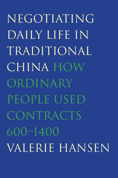 Negotiating Daily Life In Traditional China: How Ordinary People Used Contracts, 600-1400