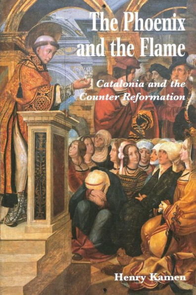 The Phoenix And The Flame: Catalonia And The Counter Reformation
