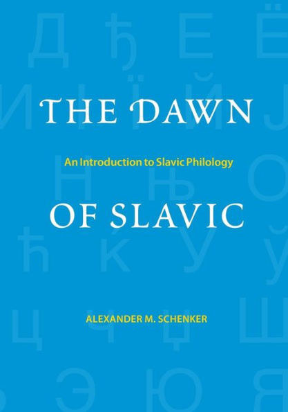 The Dawn Of Slavic: An Introduction To Slavic Philology (Yale Language Series)