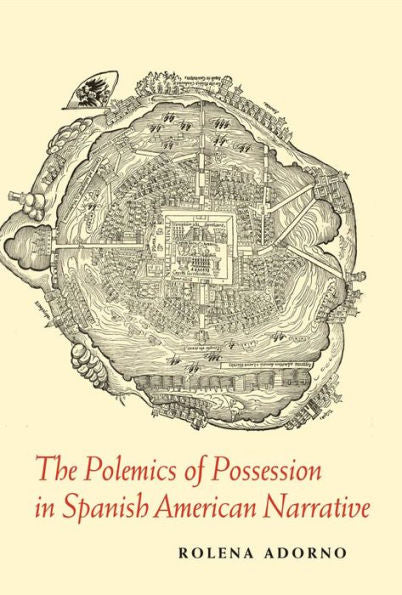 The Polemics Of Possession In Spanish American Narrative