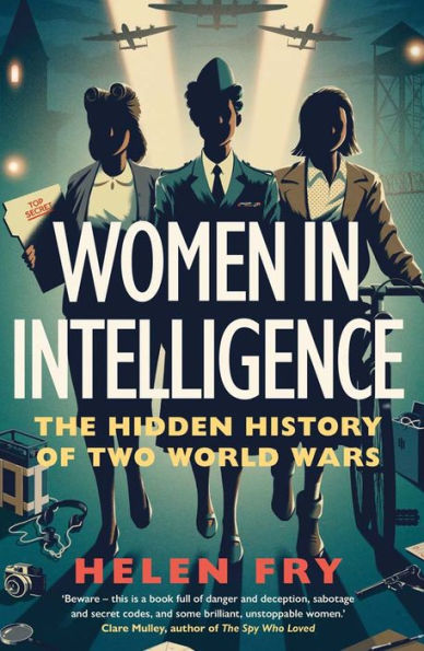 Women In Intelligence: The Hidden History Of Two World Wars