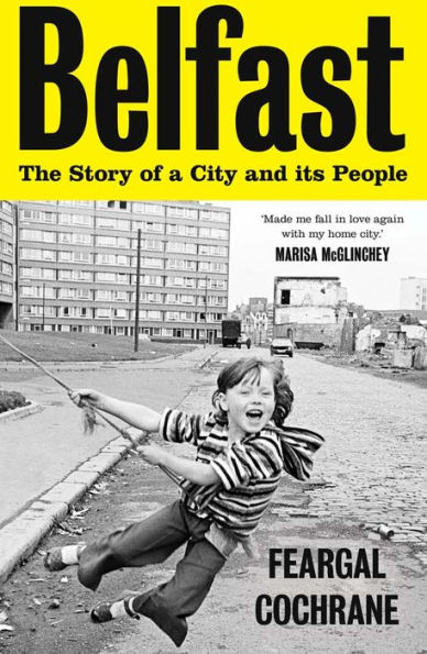 Belfast: The Story Of A City And Its People