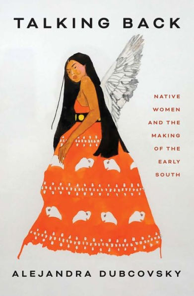 Talking Back: Native Women And The Making Of The Early South