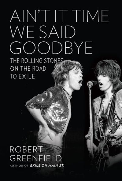 Ain'T It Time We Said Goodbye: The Rolling Stones On The Road To Exile