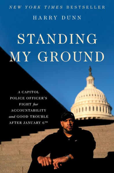 Standing My Ground: A Capitol Police Officer'S Fight For Accountability And Good Trouble After January 6Th