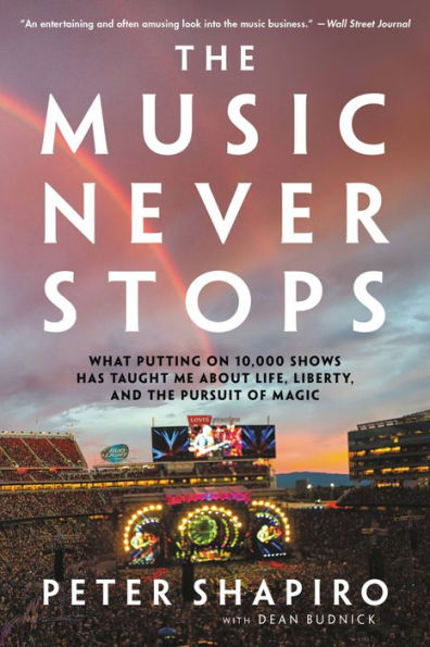 The Music Never Stops: What Putting On 10,000 Shows Has Taught Me About Life, Liberty, And The Pursuit Of Magic