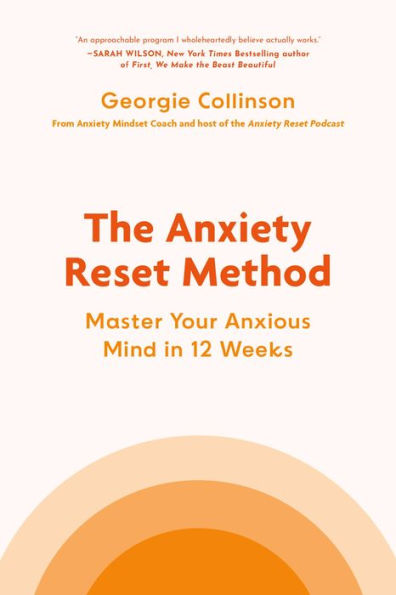 The Anxiety Reset Method: Master Your Anxious Mind In 12 Weeks
