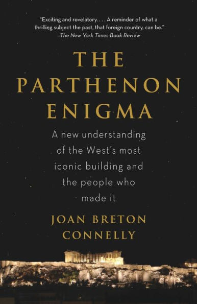 The Parthenon Enigma: A New Understanding Of The West'S Most Iconic Building And The People Who Made It.