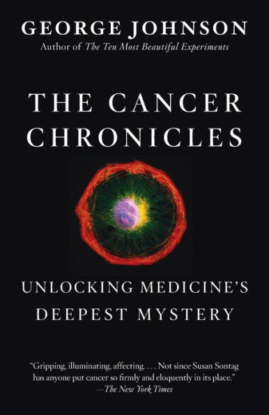 The Cancer Chronicles: Unlocking Medicine'S Deepest Mystery