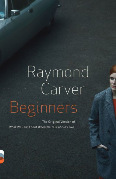 Beginners: The Original Version Of What We Talk About When We Talk About Love (Vintage Contemporaries)