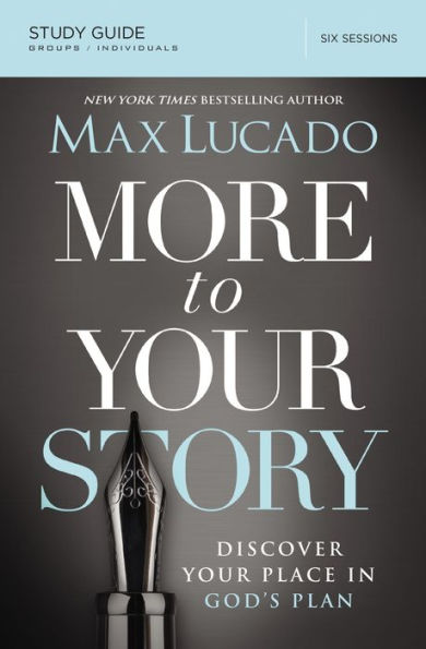 More To Your Story Bible Study Guide: Discover Your Place In God's Plan