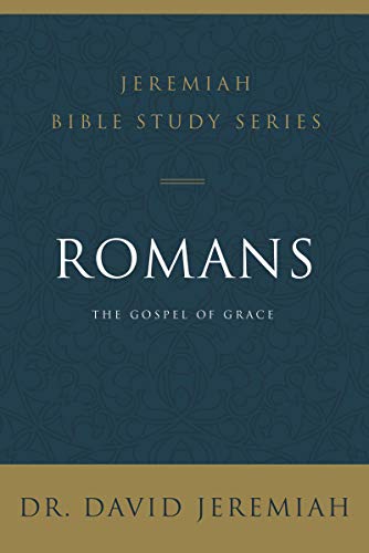 Romans: The Gospel Of Grace (Jeremiah Bible Study Series)