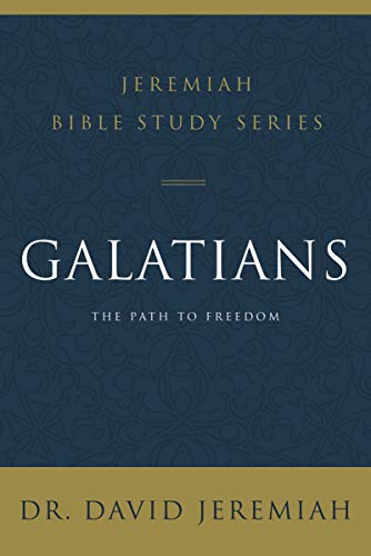Galatians: The Path To Freedom (Jeremiah Bible Study Series)