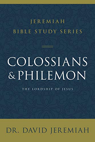 Colossians And Philemon: The Lordship Of Jesus (Jeremiah Bible Study Series)