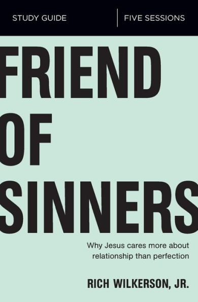 Friend Of Sinners Bible Study Guide: Why Jesus Cares More About Relationship Than Perfection - 9780310095705
