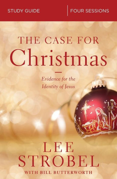 The Case For Christmas Bible Study Guide: Evidence For The Identity Of Jesus
