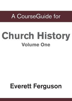 Courseguide For Church History, Volume One: From Christ To The Pre-Reformation