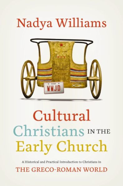 Cultural Christians In The Early Church: A Historical And Practical Introduction To Christians In The Greco-Roman World