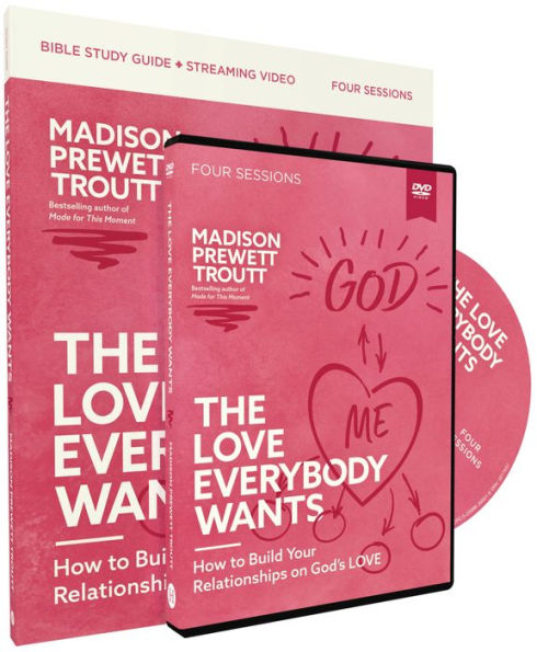 The Love Everybody Wants Study Guide With Dvd: How To Build Your Relationships On God’S Love