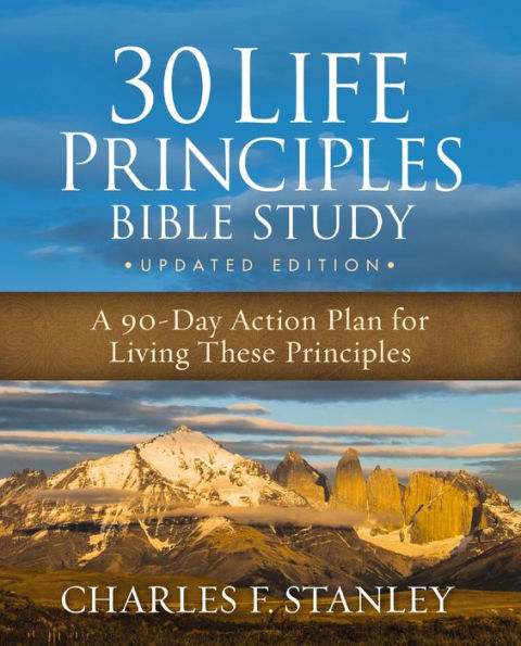 30 Life Principles Bible Study Updated Edition: A 90-Day Action Plan For Living These Principles