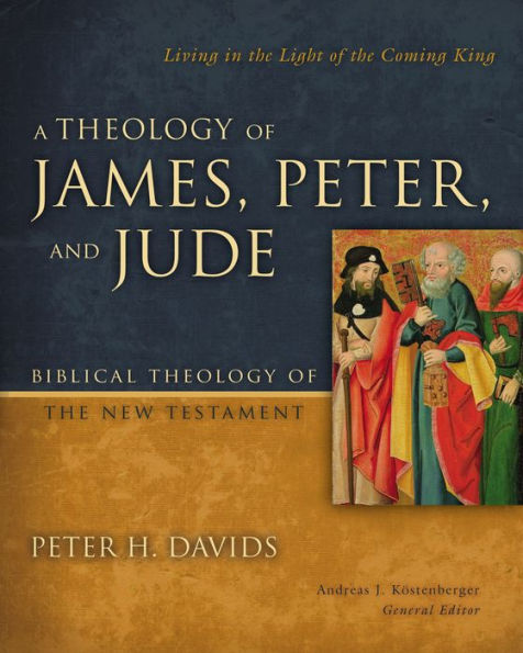 A Theology Of James, Peter, And Jude: Living In The Light Of The Coming King (6) (Biblical Theology Of The New Testament Series)