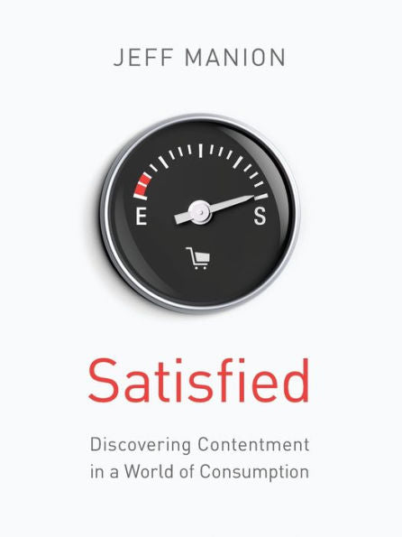 Satisfied: Discovering Contentment In A World Of Consumption