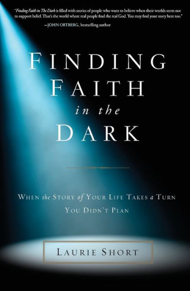Finding Faith In The Dark: When The Story Of Your Life Takes A Turn You Didn’T Plan