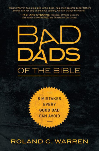 Bad Dads Of The Bible: 8 Mistakes Every Good Dad Can Avoid