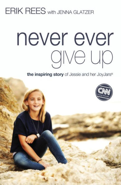 Never Ever Give Up: The Inspiring Story Of Jessie And Her Joyjars