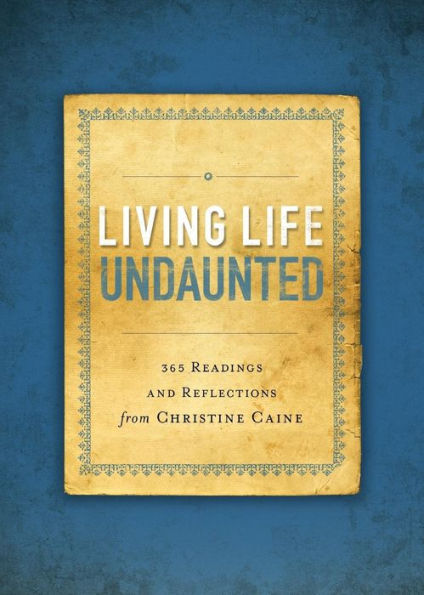 Living Life Undaunted: 365 Readings And Reflections From Christine Caine