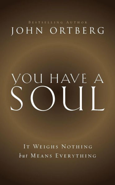 You Have A Soul: It Weighs Nothing But Means Everything