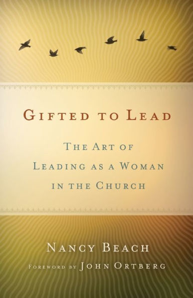 Gifted To Lead: The Art Of Leading As A Woman In The Church (Seleccion Vida Lider)