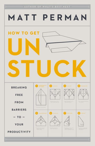 How To Get Unstuck: Breaking Free From Barriers To Your Productivity