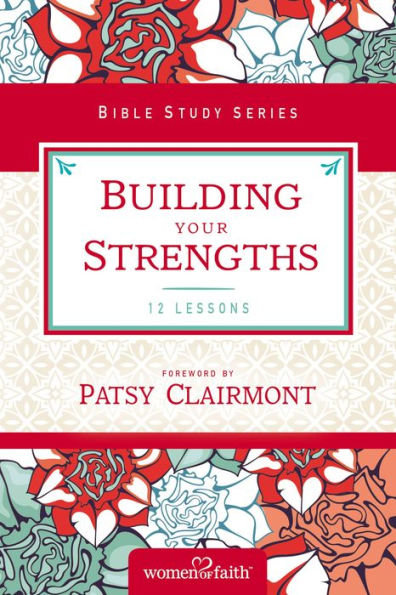 Building Your Strengths: Who Am I In God's Eyes? (And What Am I Supposed To Do About It?) (Women Of Faith Study Guide Series)