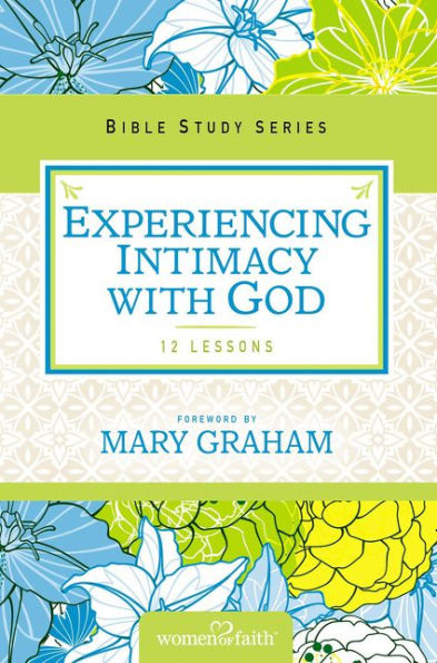 Experiencing Intimacy With God (Women Of Faith Study Guide Series)