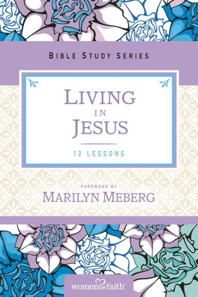 Living In Jesus (Women Of Faith Study Guide Series)
