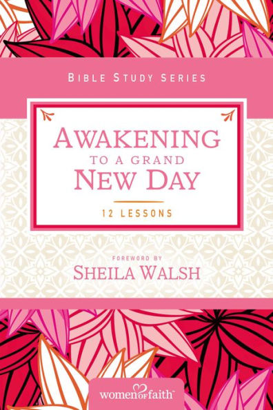 Awakening To A Grand New Day (Women Of Faith Study Guide Series)